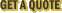 Get A Quote Get A Quote