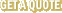Get A Quote Get A Quote
